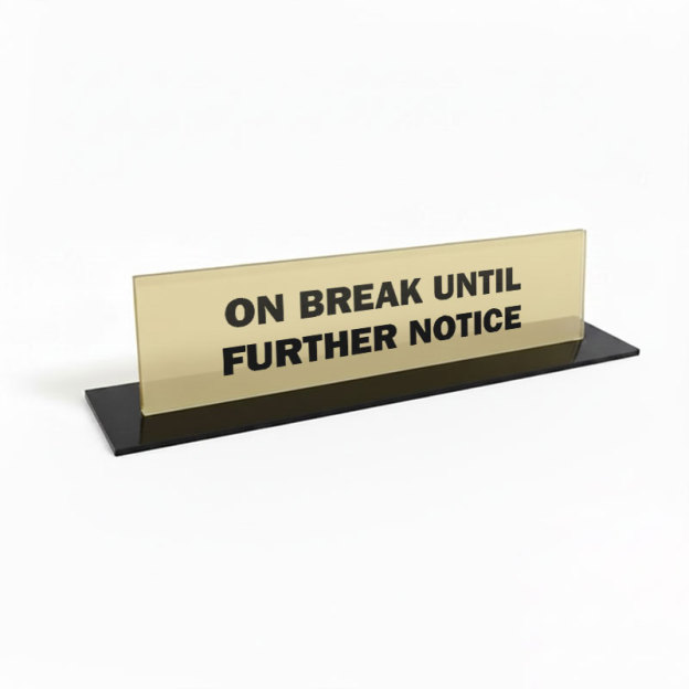 On Break Until Further Notice Geek Office Desk Plate
