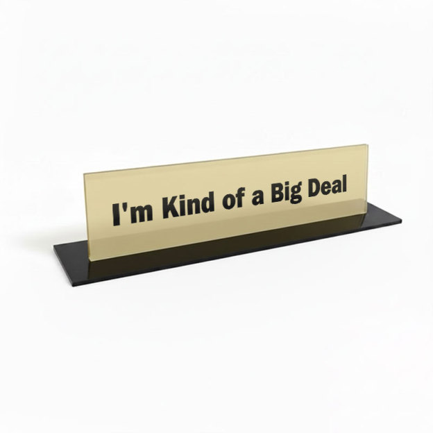 I'm Kind of a Big Deal Geek Office Desk Plate