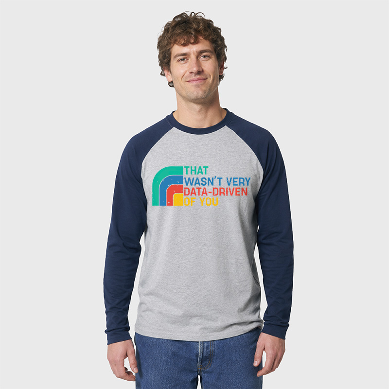 Retro That Wasn t Very Data driven Of You Geek Retro Raglan Long-Sleeve Tee