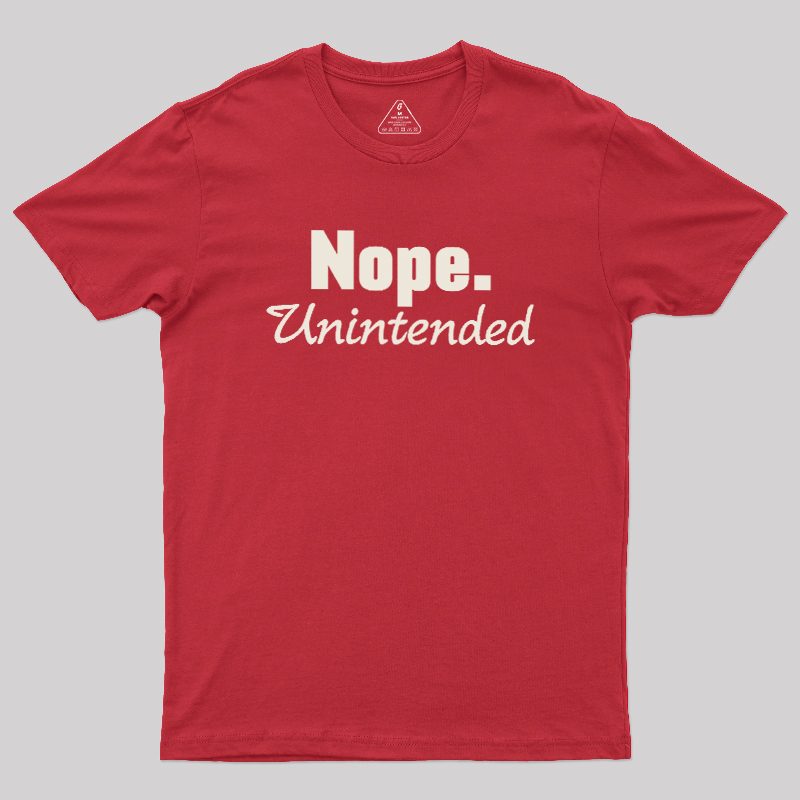 Nope.Unintended Geek T-Shirt