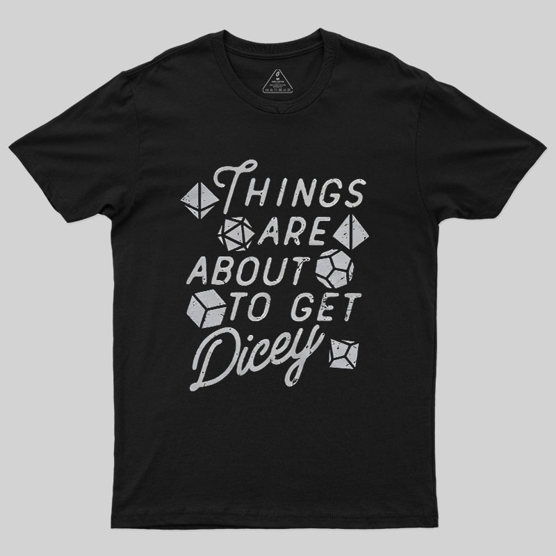 Things About To Get Dicey Geek T-Shirt