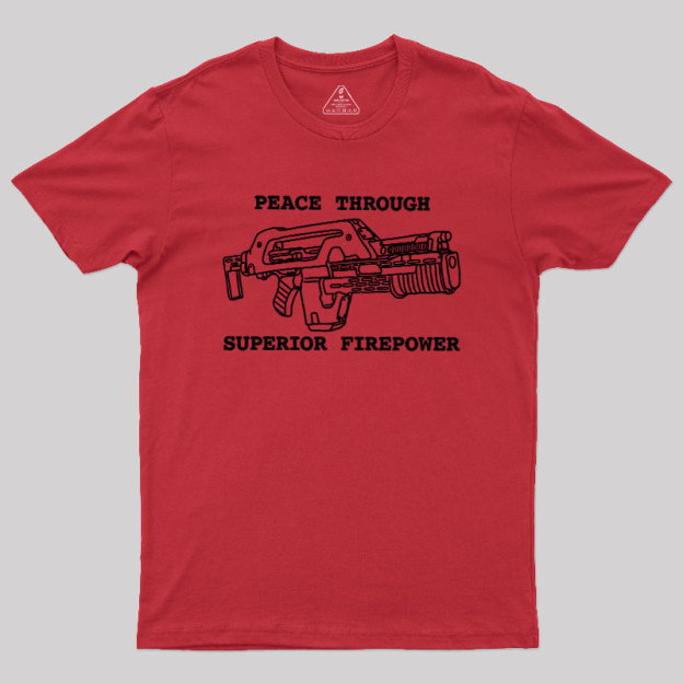 Peace Through Superior Firepower Geek T-Shirt