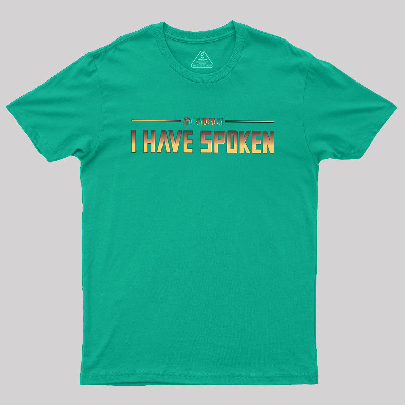 I Have Spoken Geek T-Shirt