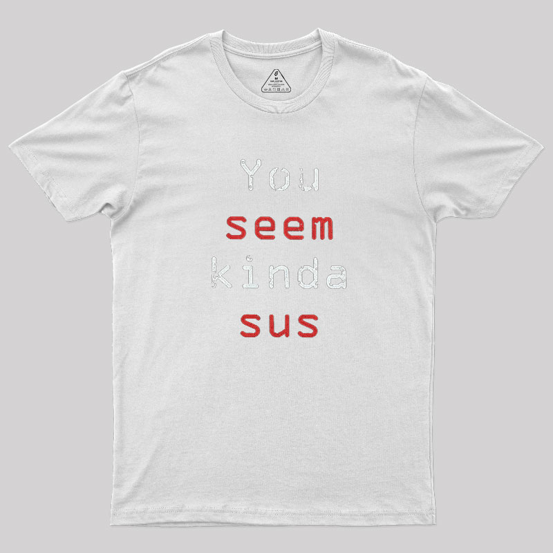 You Seem Kinda Sus Geek T-Shirt