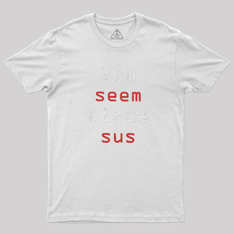 You Seem Kinda Sus Geek T-Shirt