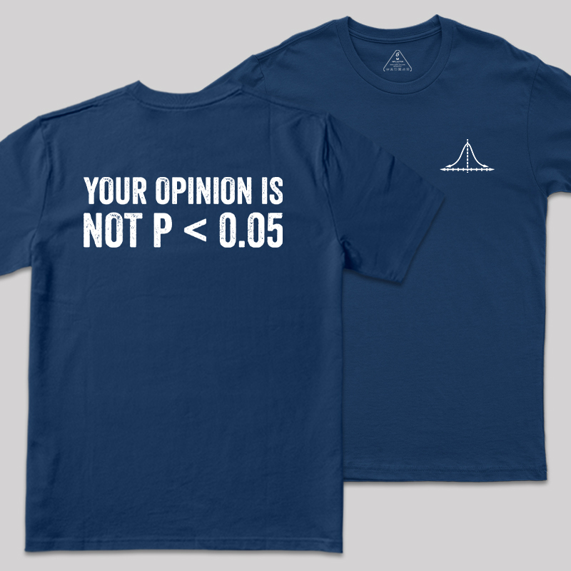 Your Opinion Is Not P<0.05 Front and Back Printing Geek T-Shirt