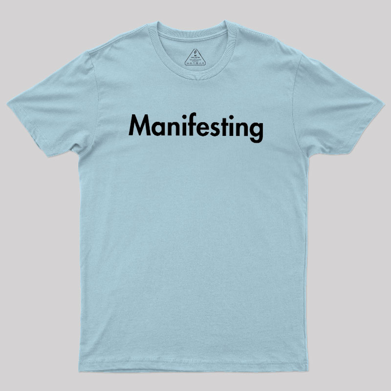 Manifesting - Inspirational Quotes Geek T-Shirt