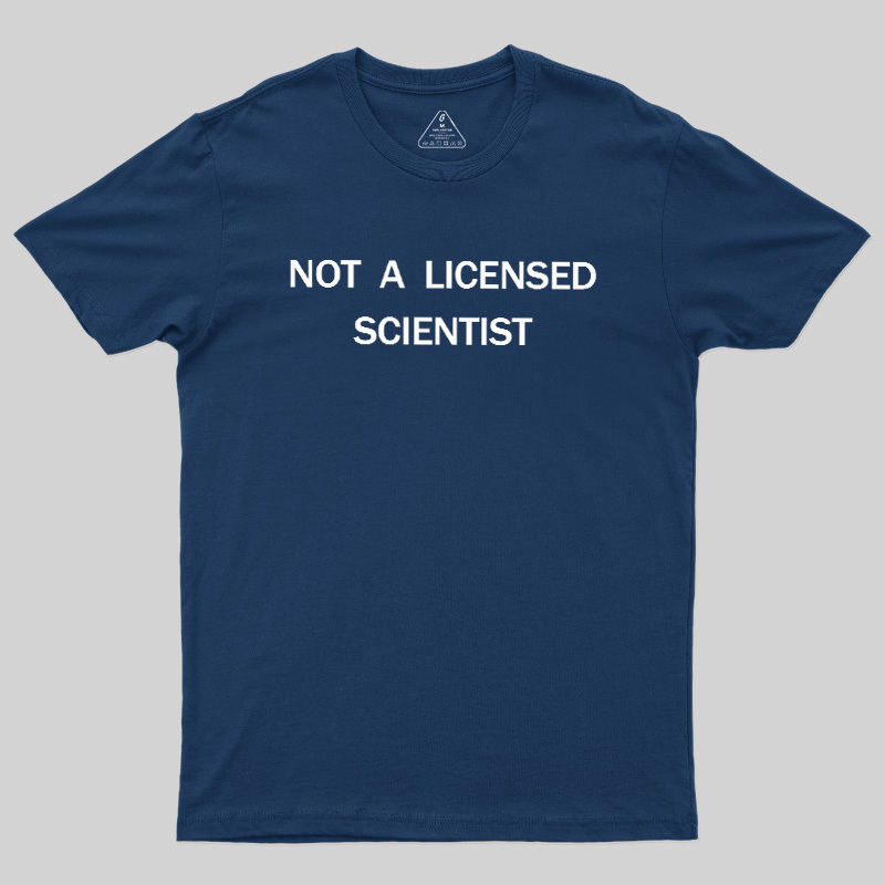 Not A Licensed Scientist Geek T-Shirt