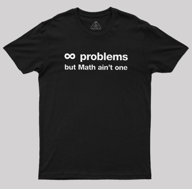 Infinity Problems But Math Aint One Geek T-Shirt
