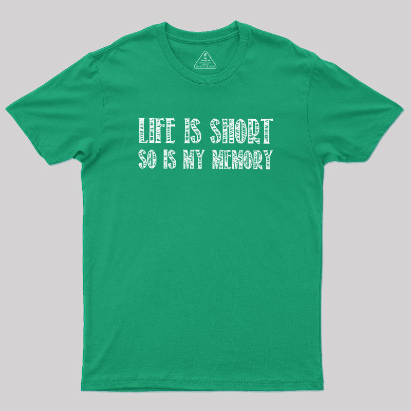 Life Is Short, So Is My Memory Geek T-Shirt