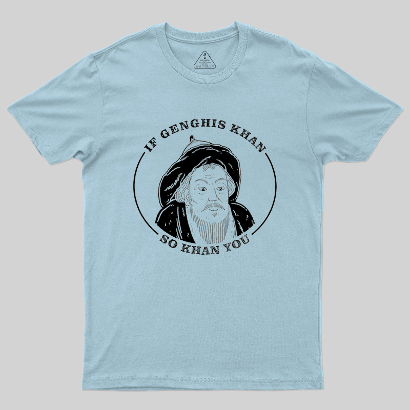 If Genghis Khan So Khan You Geek T-Shirt