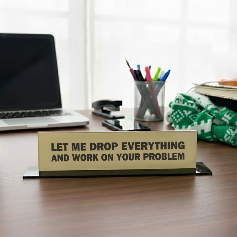 Drop Everything And Work On Your Problem Geek Office Desk Plate