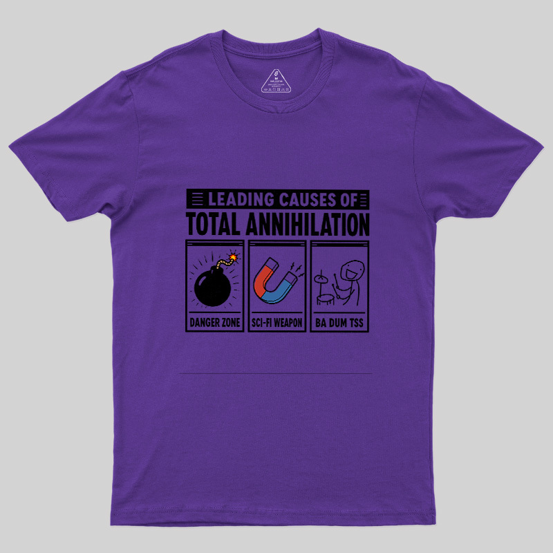Leading Causes Of Total Annihilation Geek T-Shirt