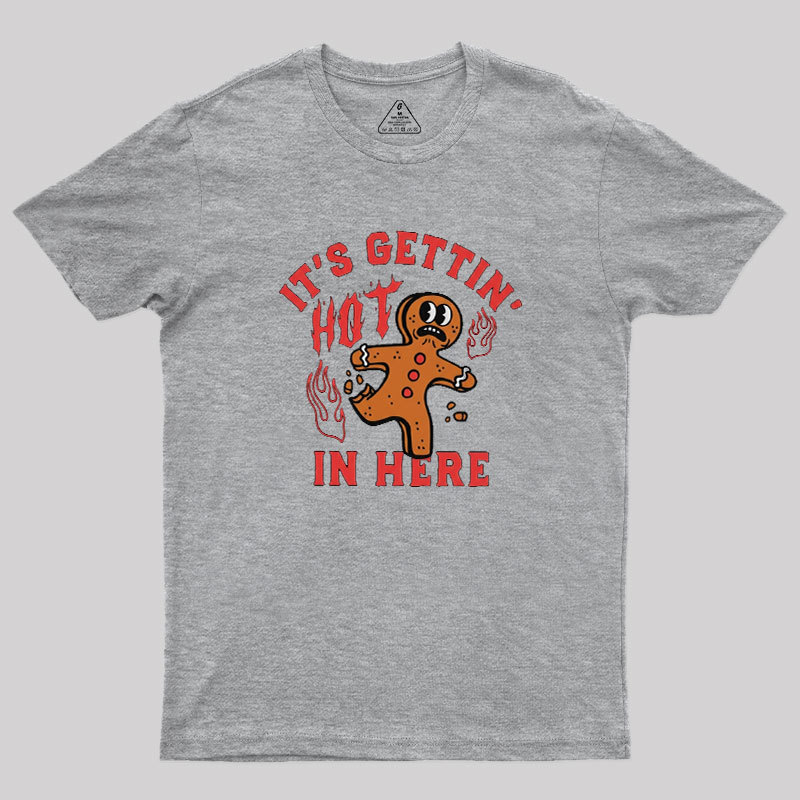 Its Gettin Hot In Here Geek T-Shirt