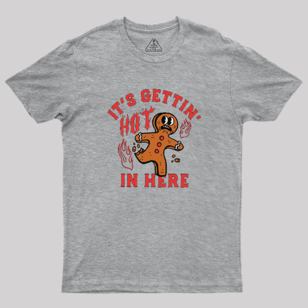 Its Gettin Hot In Here Geek T-Shirt