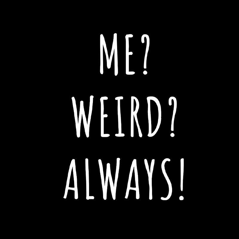 Me? Weird? Always! Geek T-Shirt