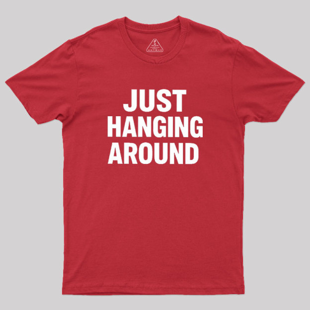Just Hanging Around Geek T-Shirt