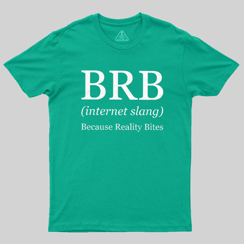 Because Reality Bites Geek T-Shirt