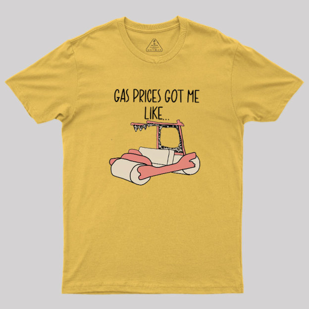 Gas Price Got Me Like Geek T-Shirt