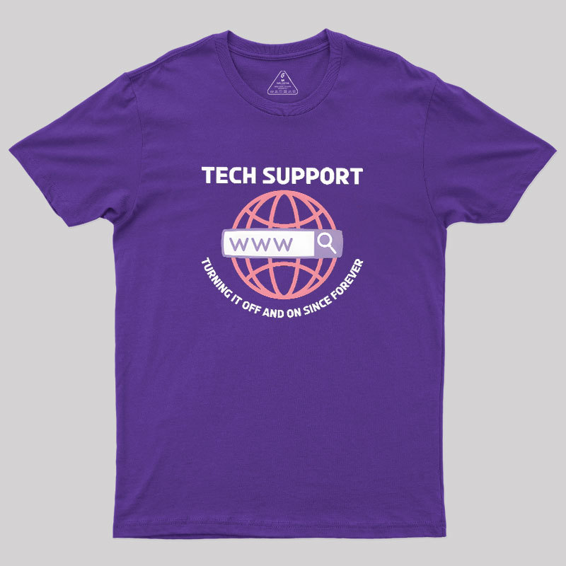 TECH SUPPORT: TURNING IT OFF AND ON SINCE forever Geek T-Shirt
