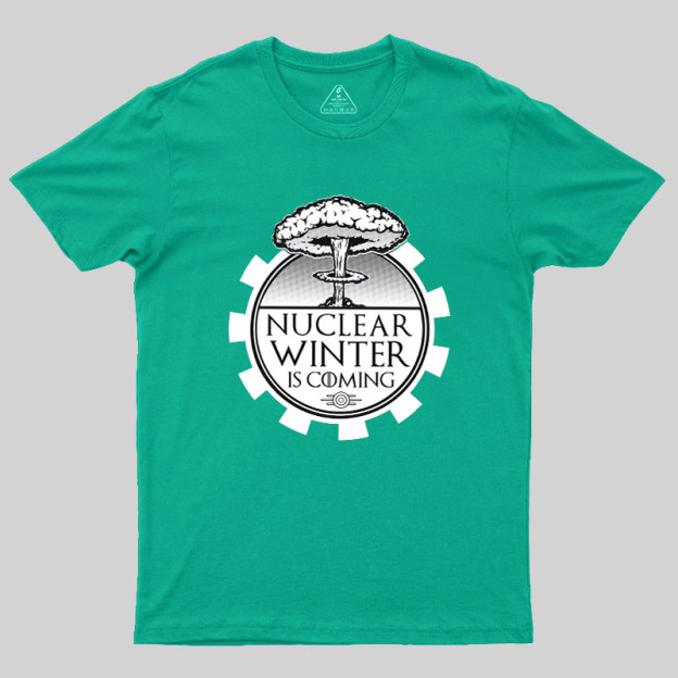 Nuclear Winter Is Coming Geek T-Shirt