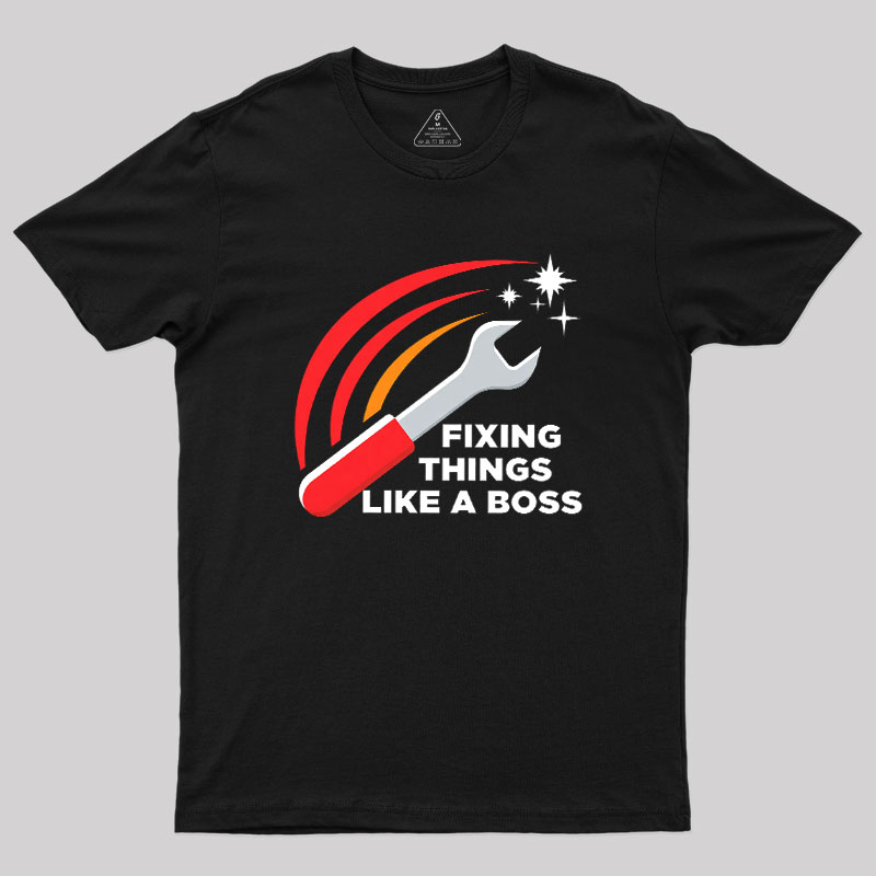 Fixing Things Like A Boss Geek T-Shirt