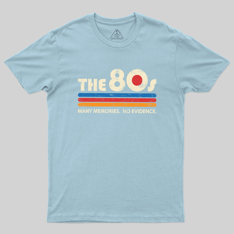 The 80s Many Memories No Evidence Geek T-Shirt