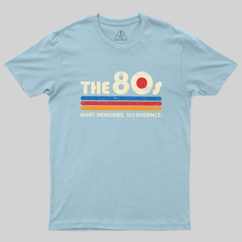 The 80s Many Memories No Evidence Geek T-Shirt