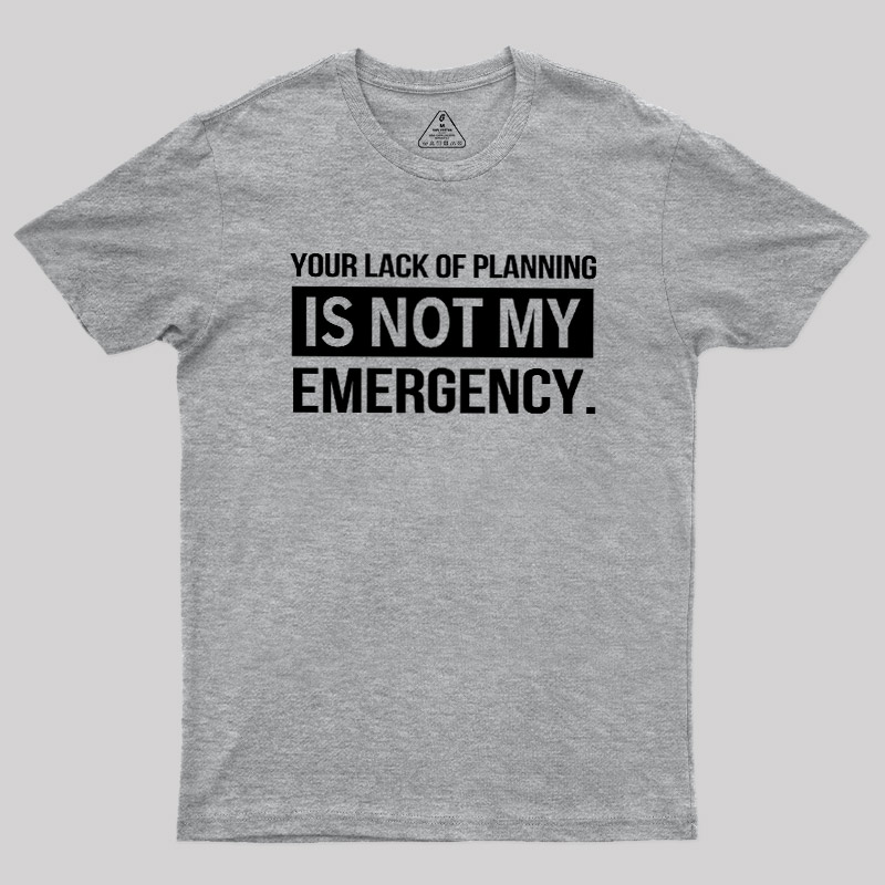 Not My Emergency Geek T-Shirt