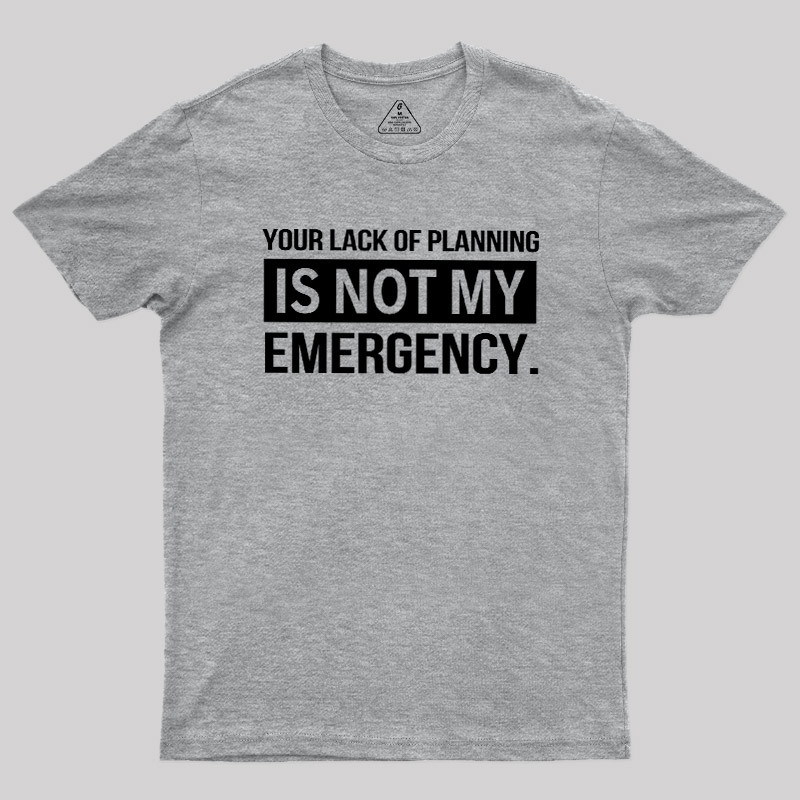 Not My Emergency Geek T-Shirt