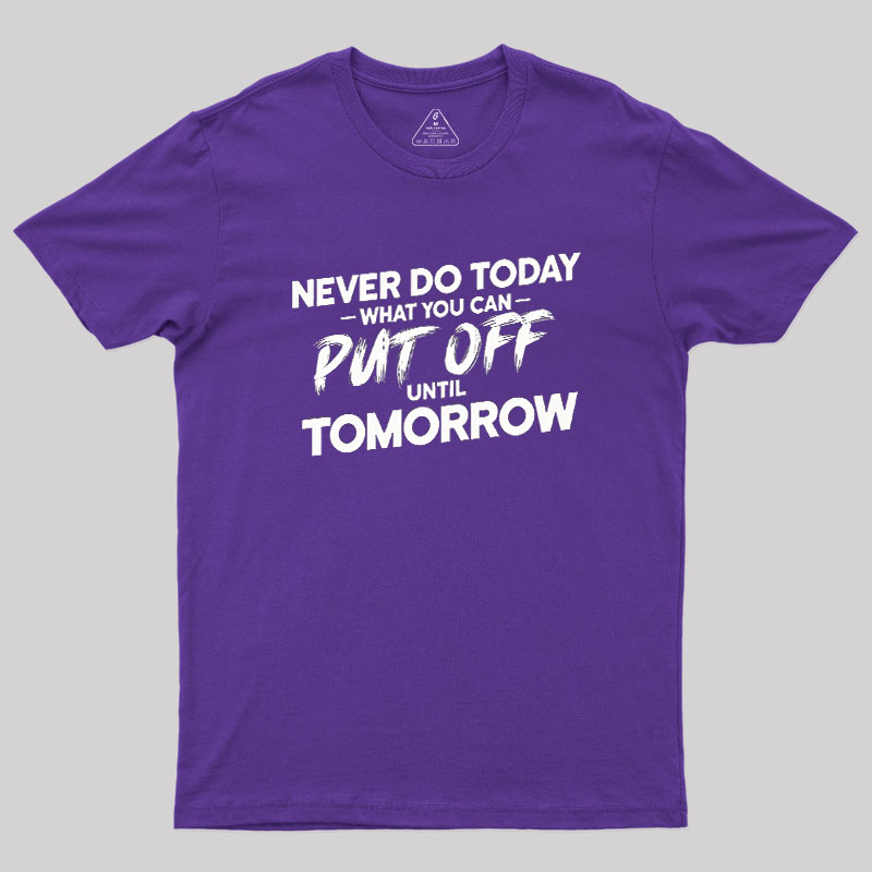 Put Off Until Tomorrow Geek T-Shirt
