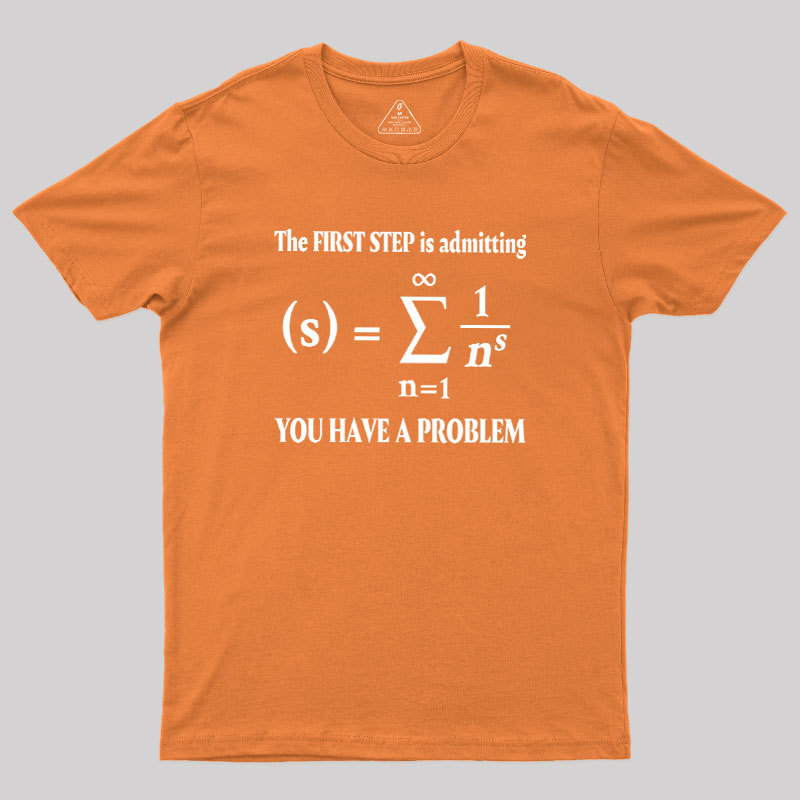 You Have A Problem Geek T-Shirt