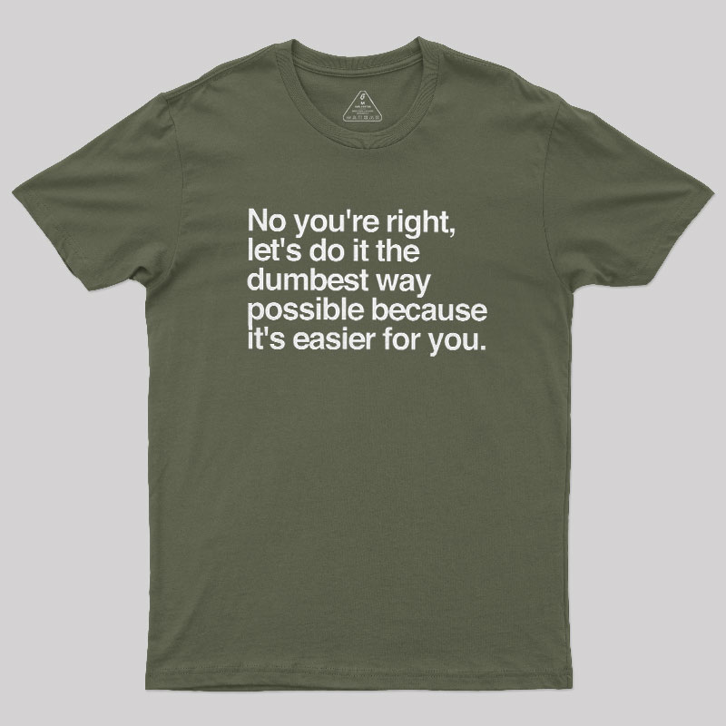 No You are Right Geek T-Shirt