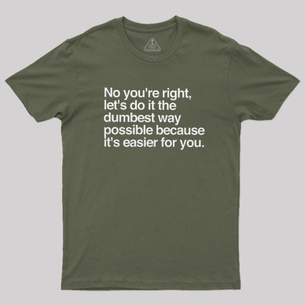 No You are Right Geek T-Shirt