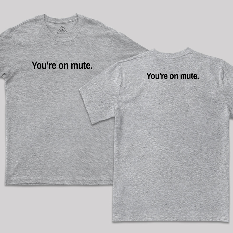 Youre on Mute Front and Back Printed T-Shirt