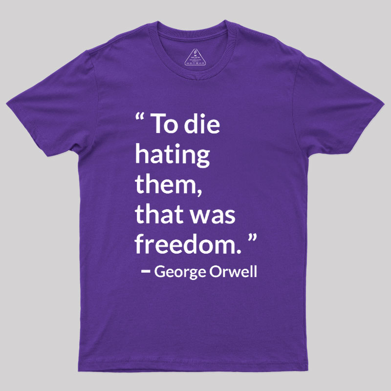 To Die Hating Them That Was Freedom Geek T-Shirt