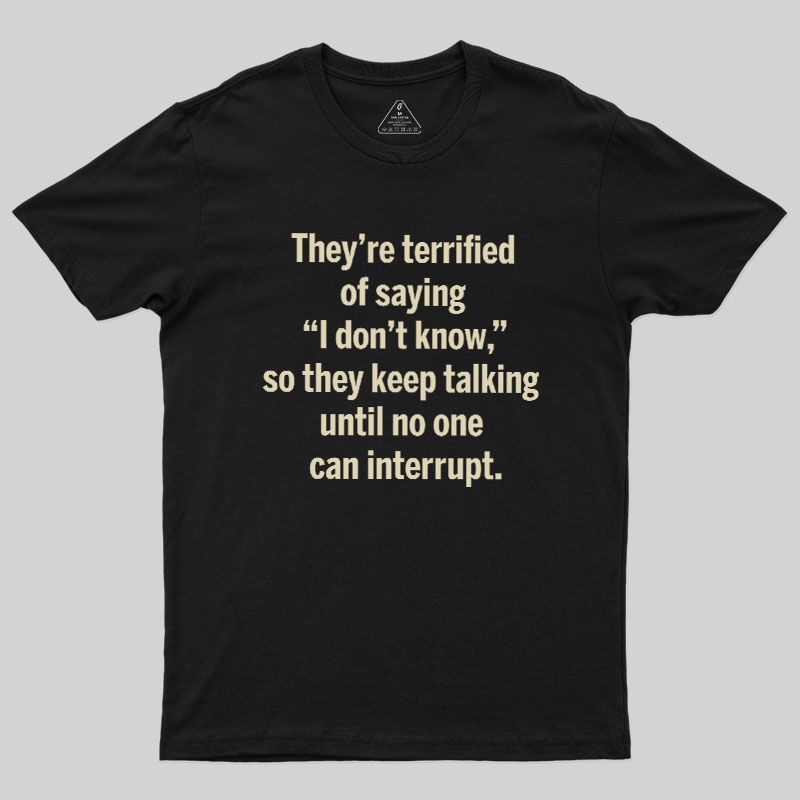 Terrified of Saying I Don‘t Know Geek T-Shirt