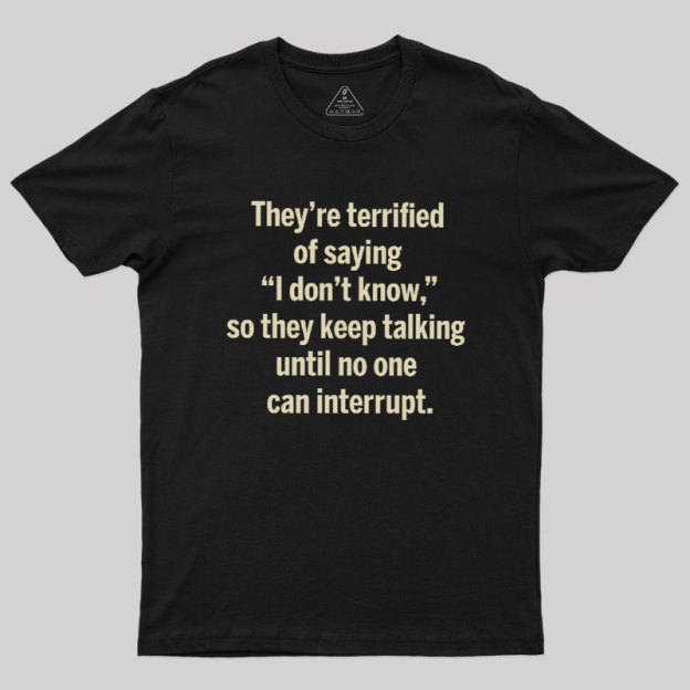 Terrified of Saying I Don‘t Know Geek T-Shirt