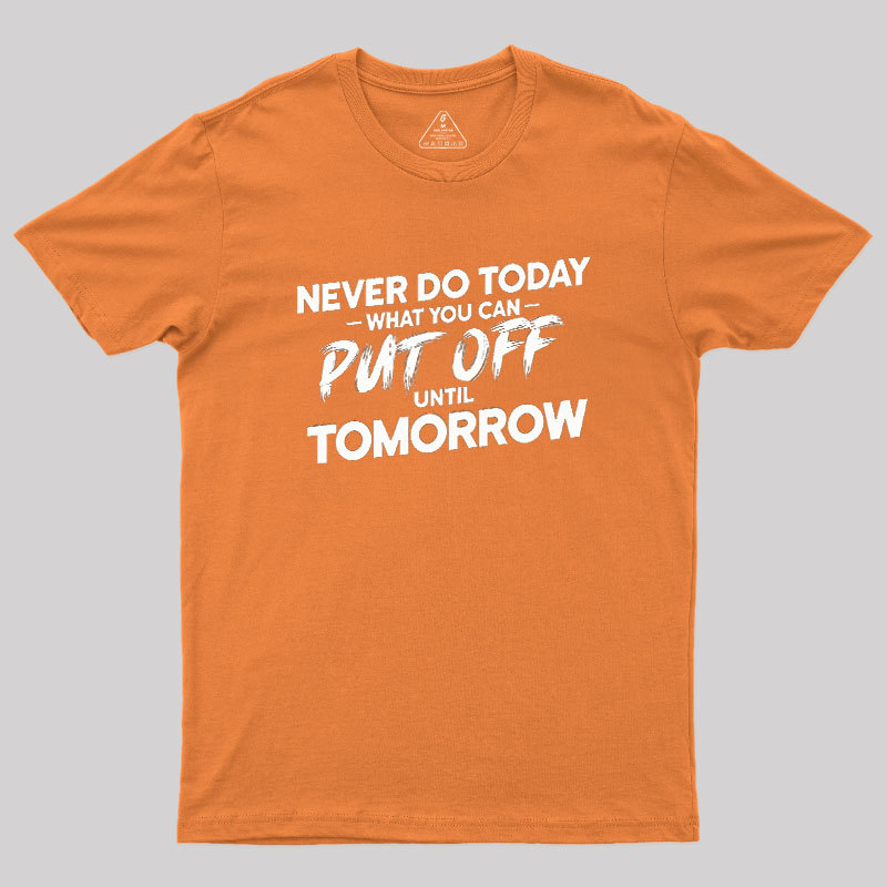 Put Off Until Tomorrow Geek T-Shirt