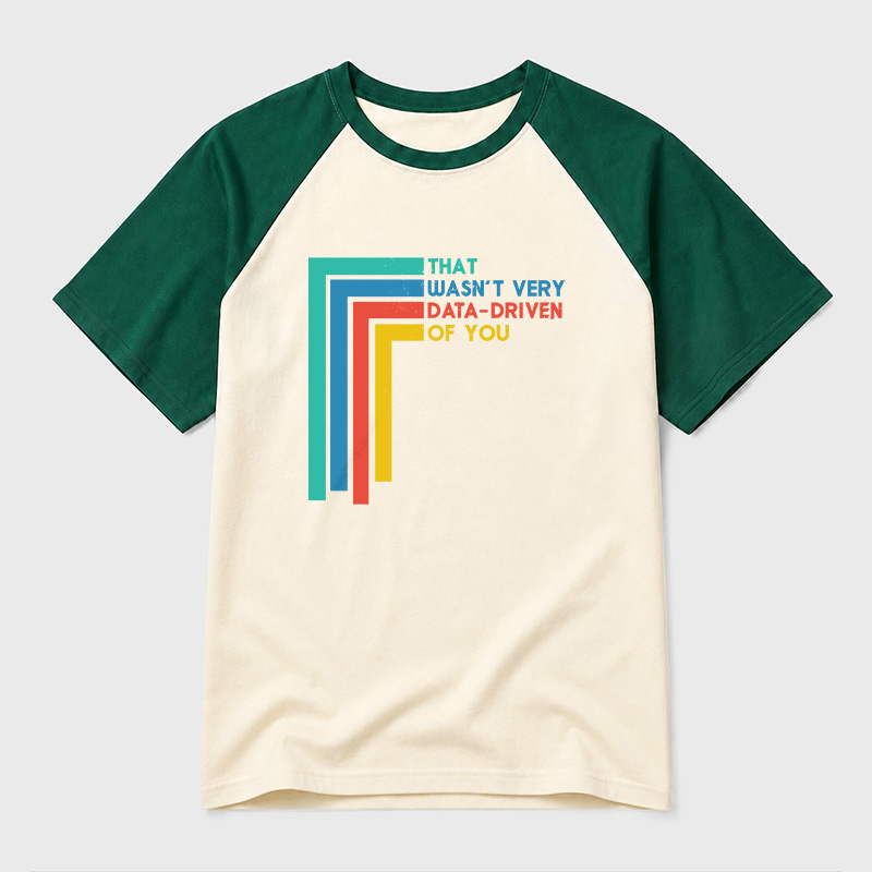 That Wasn’t Very Data-driven Of You Funny Data Analyst Geek Retro Raglan T-Shirt