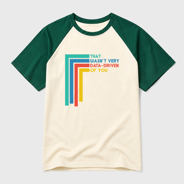 That Wasn’t Very Data-driven Of You Funny Data Analyst Geek Retro Raglan T-Shirt