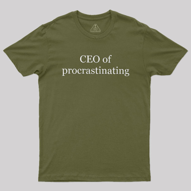 CEO Of Procrastinating Geek T-Shirt