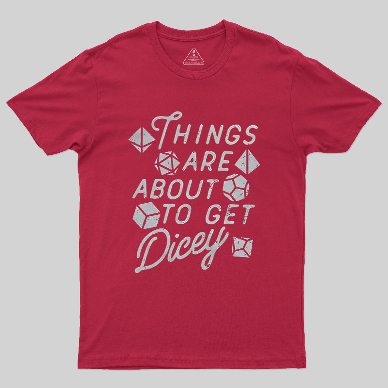 Things About To Get Dicey Geek T-Shirt