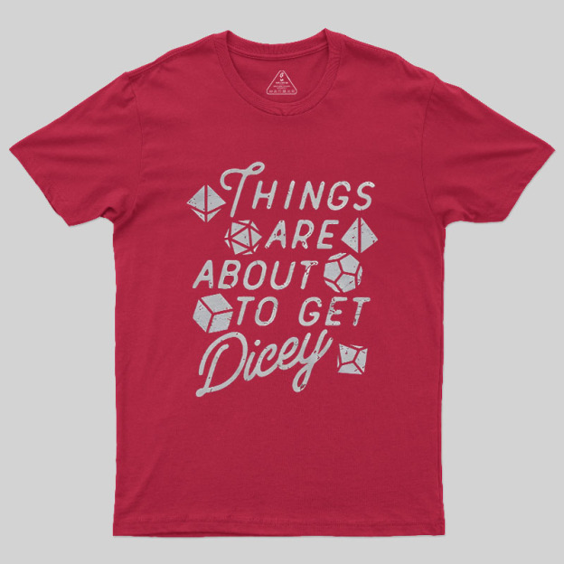 Things About To Get Dicey Geek T-Shirt