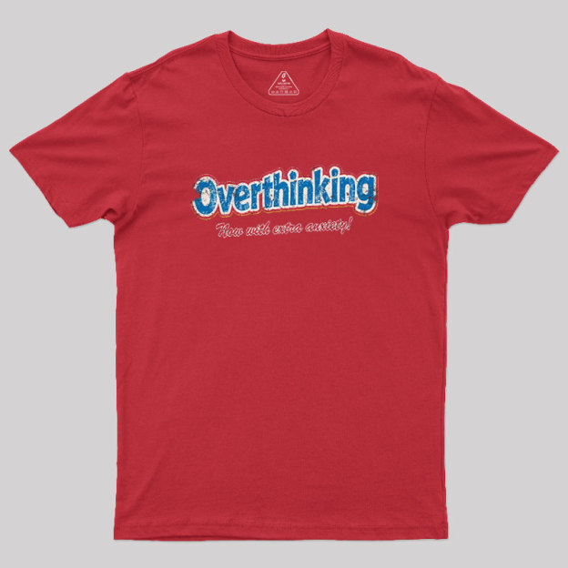 Overthinking Extra Anxiety Edition Geek T-Shirt