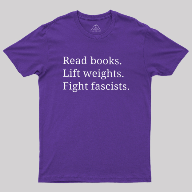 Read Books Lift Weights Fight Fascists Geek T-Shirt