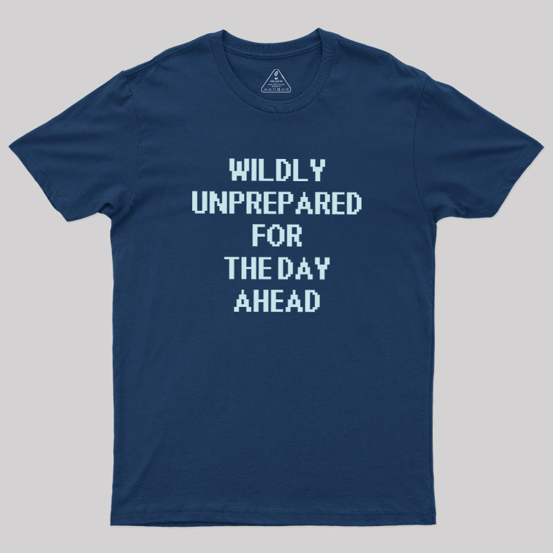 Daily Unprepared Geek T-Shirt