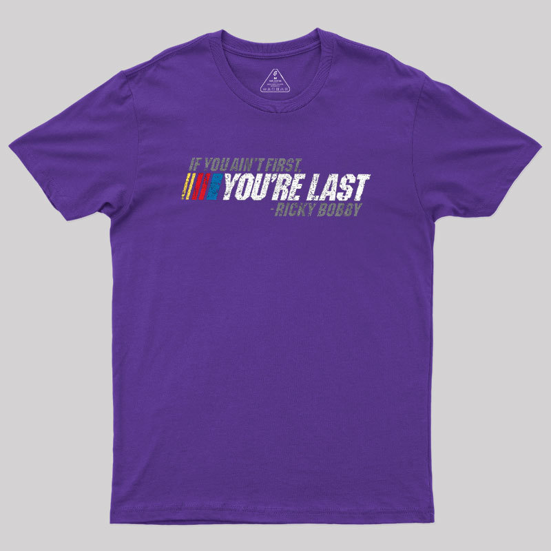 If You Ain't First, You're Last Geek T-Shirt