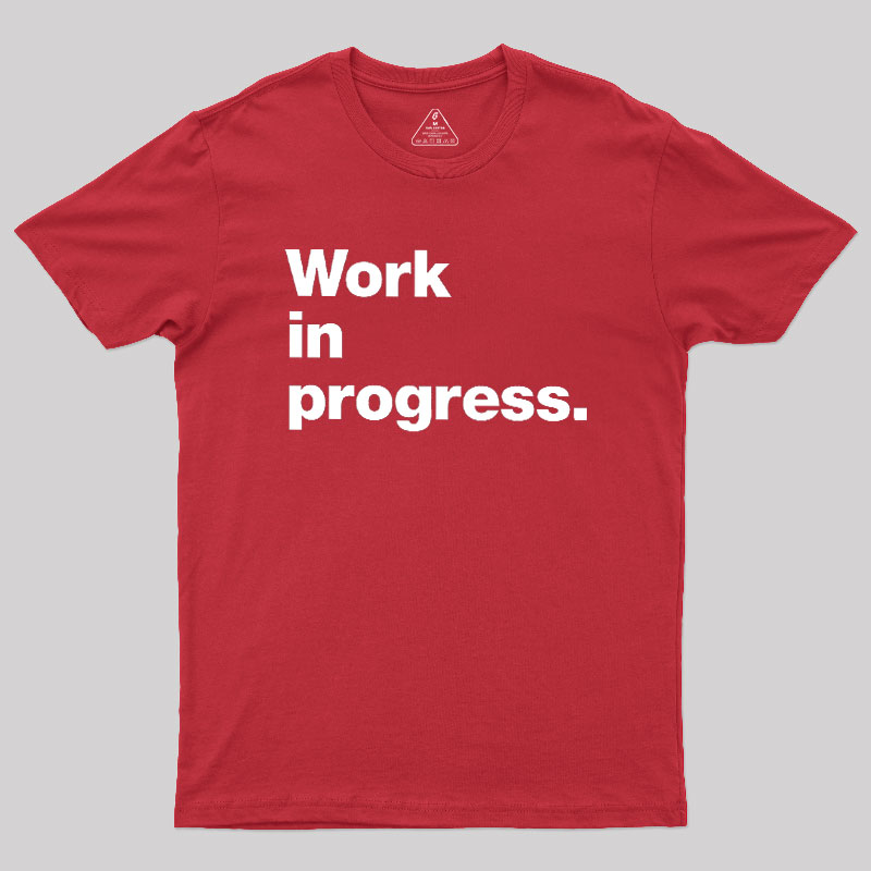 Work In Progress Geek T-Shirt