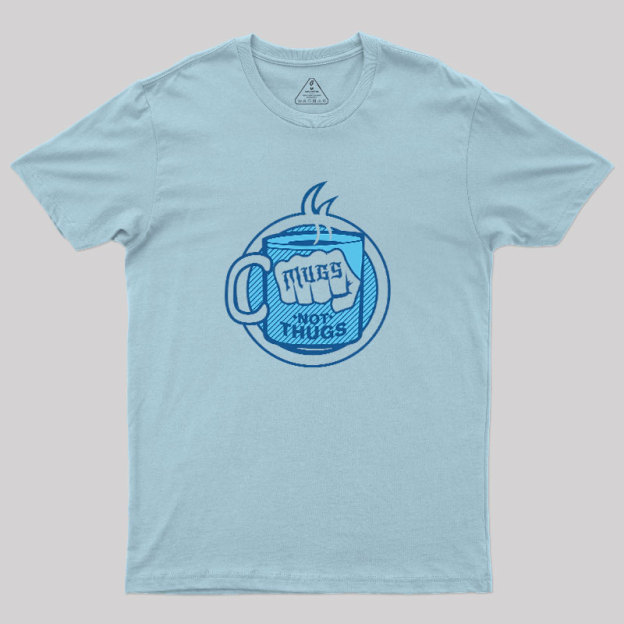 Mugs Not Thugs Geek T-Shirt